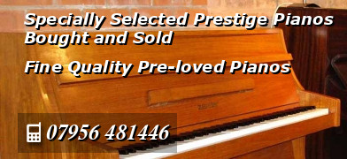 Specially Selected Prestige Pianos Bought and Sold - Fine Quality Pre-loved Pianos - Mobile: 07956 481446